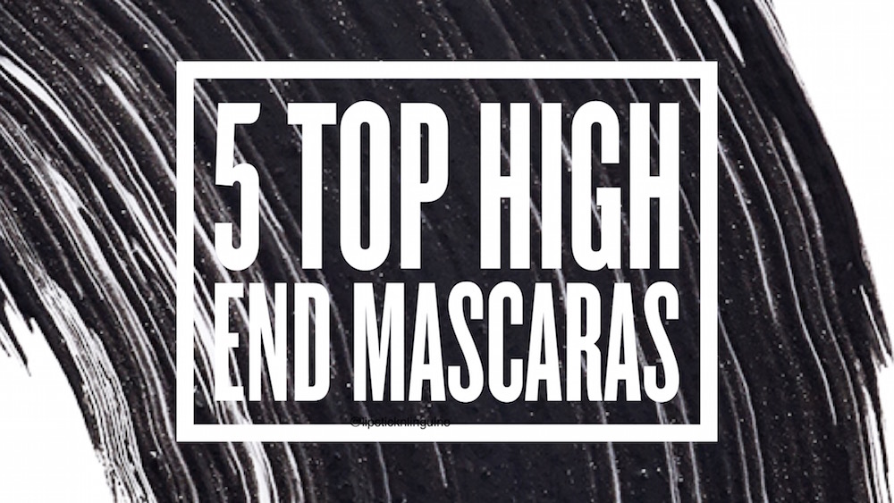 Favourite Five – High End Mascara