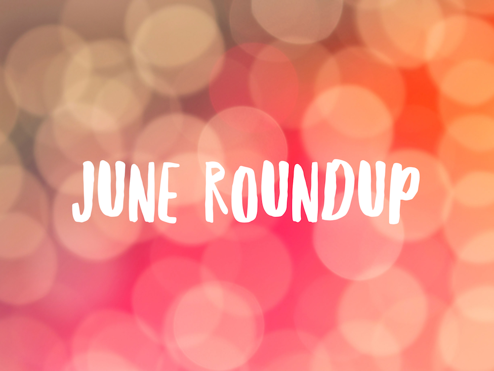 June Roundup!
